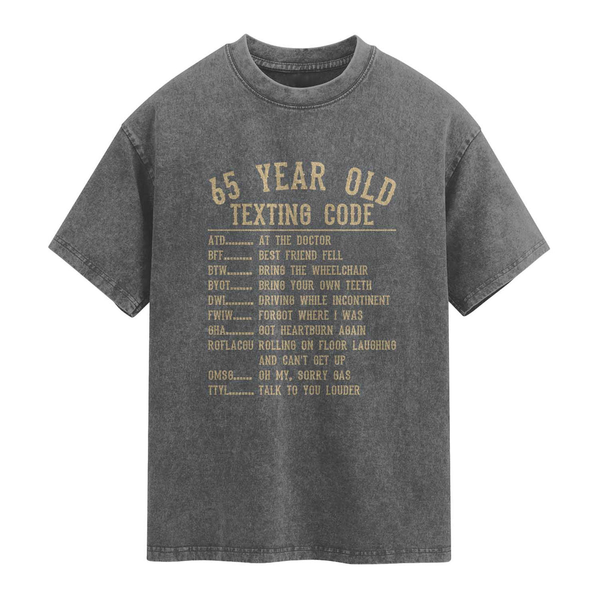 Funny 65 Year Old Texting Code Washed Cotton T-Shirt Senior Citizen 65th Birthday Gift