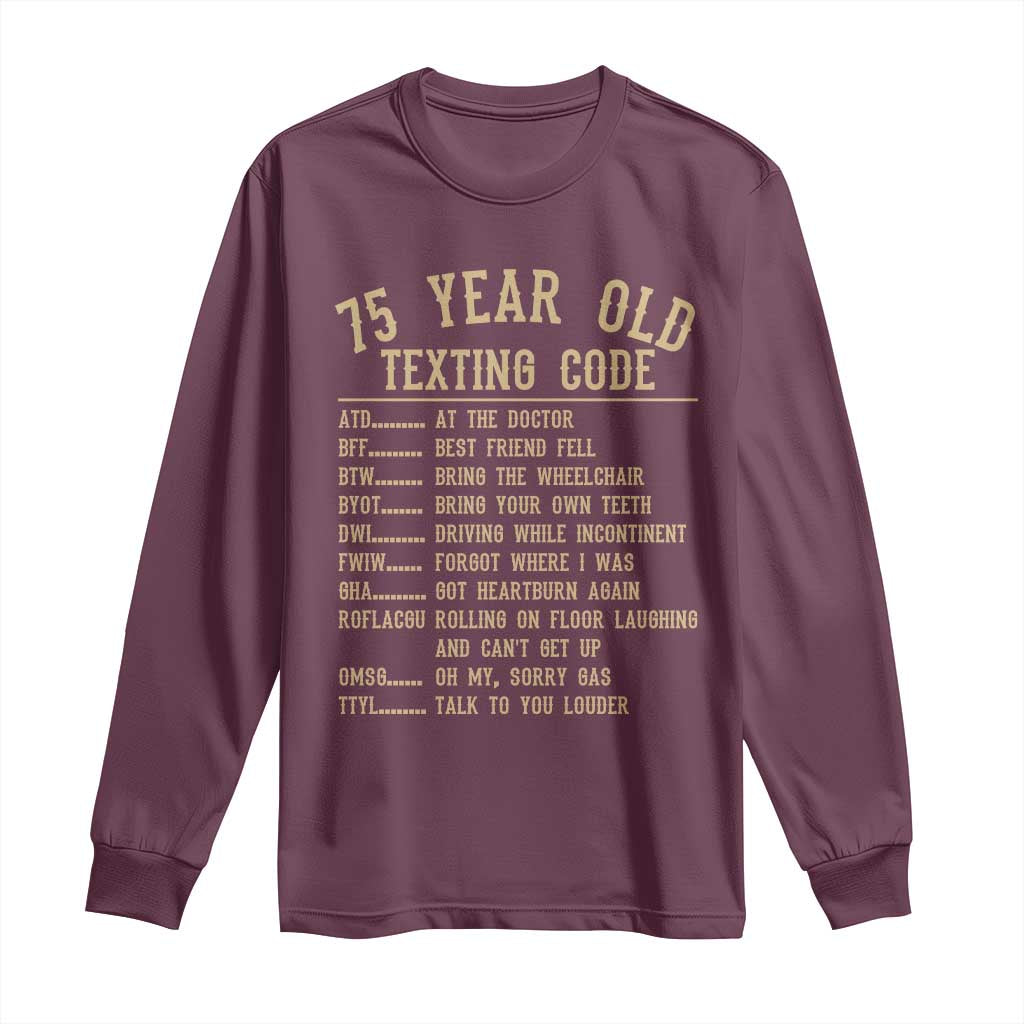 Funny 75 Year Old Texting Code Long Sleeve Shirt Senior Citizen 75th Birthday Gift