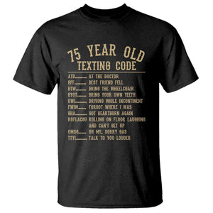 Funny 75 Year Old Texting Code T Shirt Senior Citizen 75th Birthday Gift