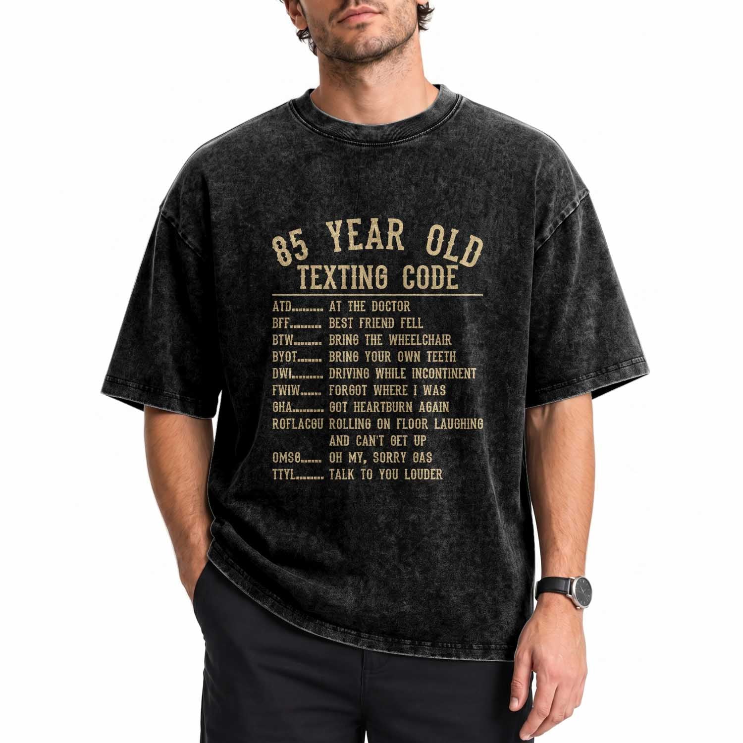 Funny 85 Year Old Texting Code Washed Cotton T-Shirt Senior Citizen 85th Birthday Gift
