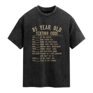 Funny 85 Year Old Texting Code Washed Cotton T-Shirt Senior Citizen 85th Birthday Gift