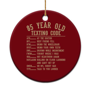 Funny 85 Year Old Texting Code Ceramic Ornament Senior Citizen 85th Birthday Gift