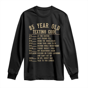 Funny 85 Year Old Texting Code Long Sleeve Shirt Senior Citizen 85th Birthday Gift