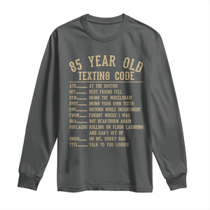 Funny 85 Year Old Texting Code Long Sleeve Shirt Senior Citizen 85th Birthday Gift
