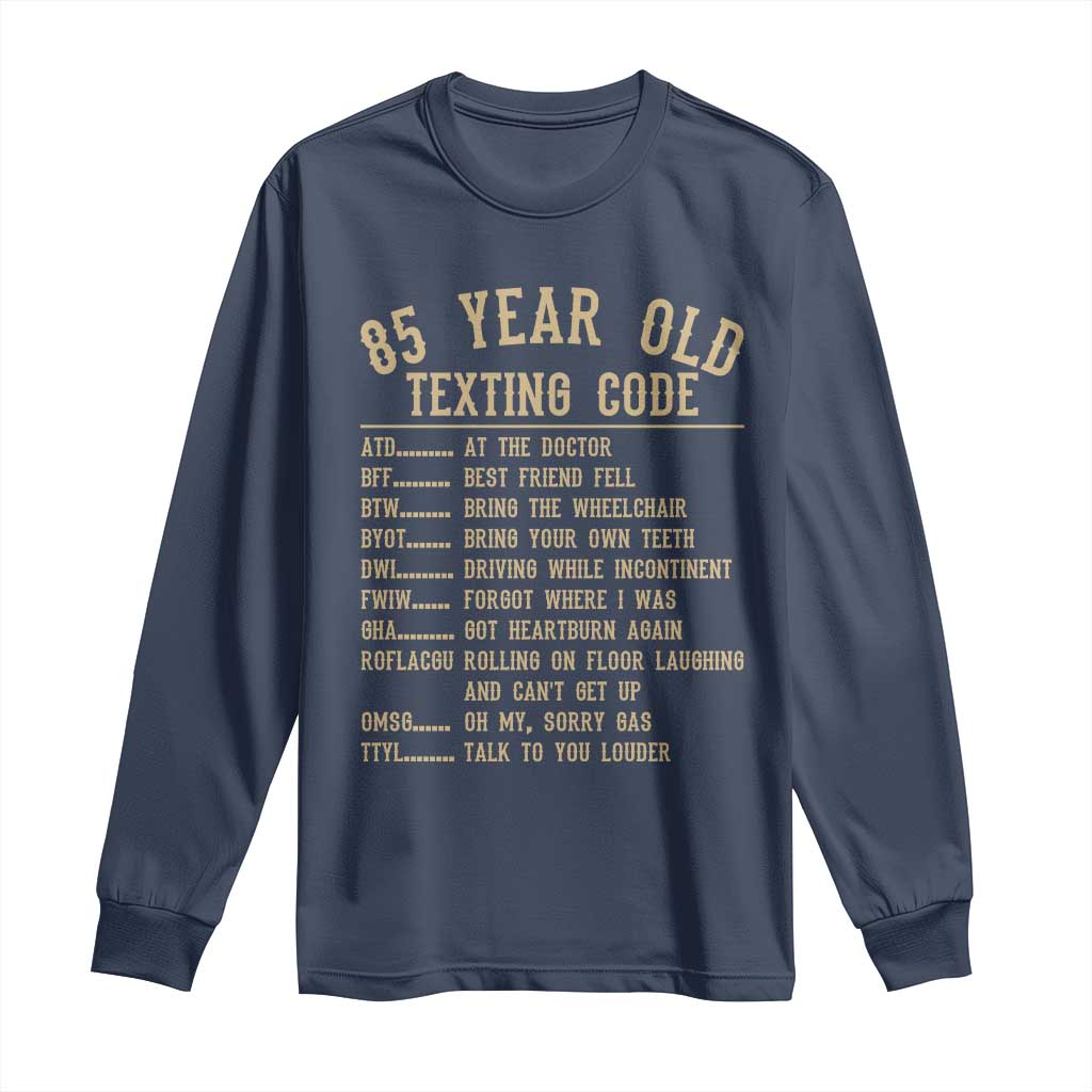 Funny 85 Year Old Texting Code Long Sleeve Shirt Senior Citizen 85th Birthday Gift