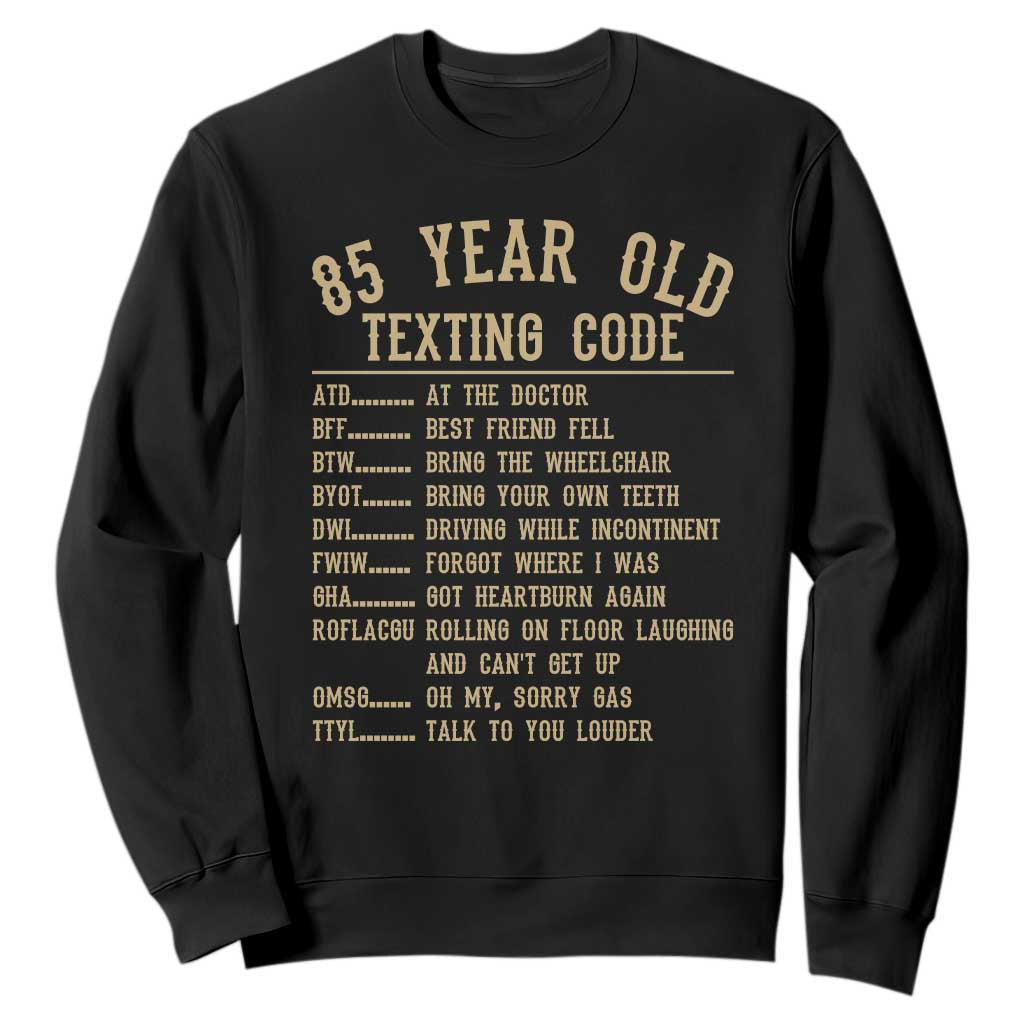 Funny 85 Year Old Texting Code Sweatshirt Senior Citizen 85th Birthday Gift