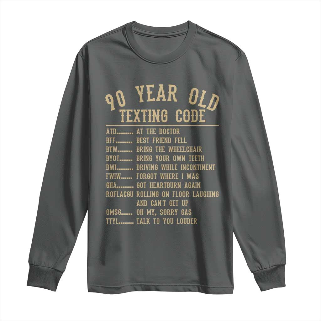 Funny 90 Year Old Texting Code Long Sleeve Shirt Senior Citizen 90th Birthday Gift