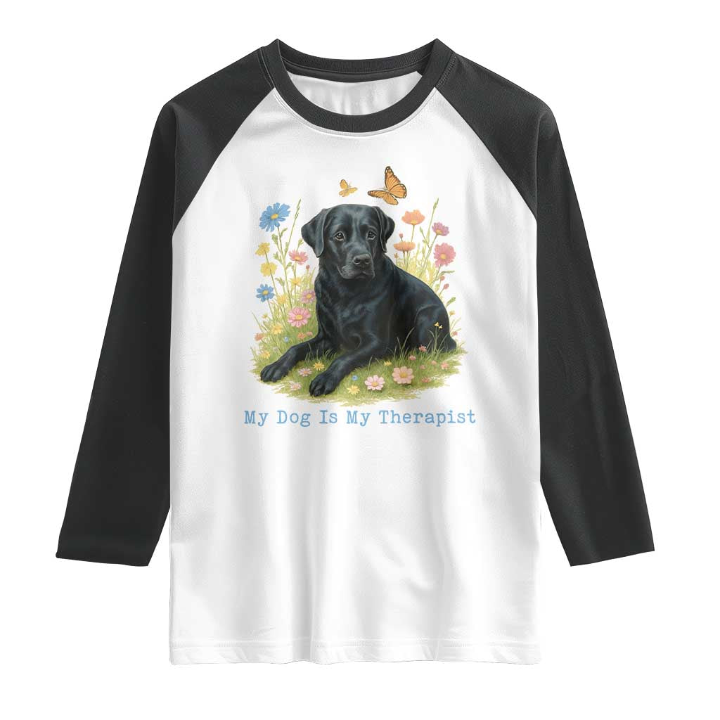 My Dog Is My Therapist Raglan Shirt Labrador Retriever Lover Gift TS12 White Black Print Your Wear