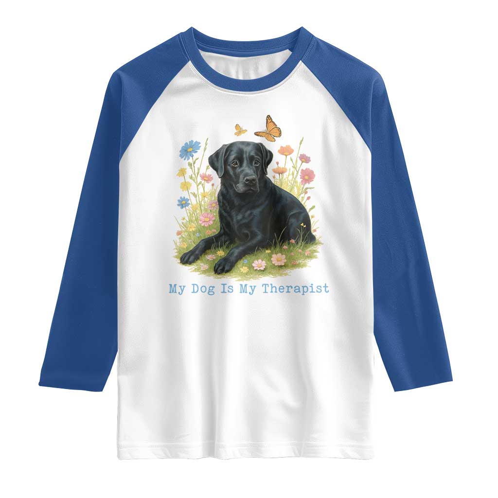 My Dog Is My Therapist Raglan Shirt Labrador Retriever Lover Gift TS12 White Royal Print Your Wear