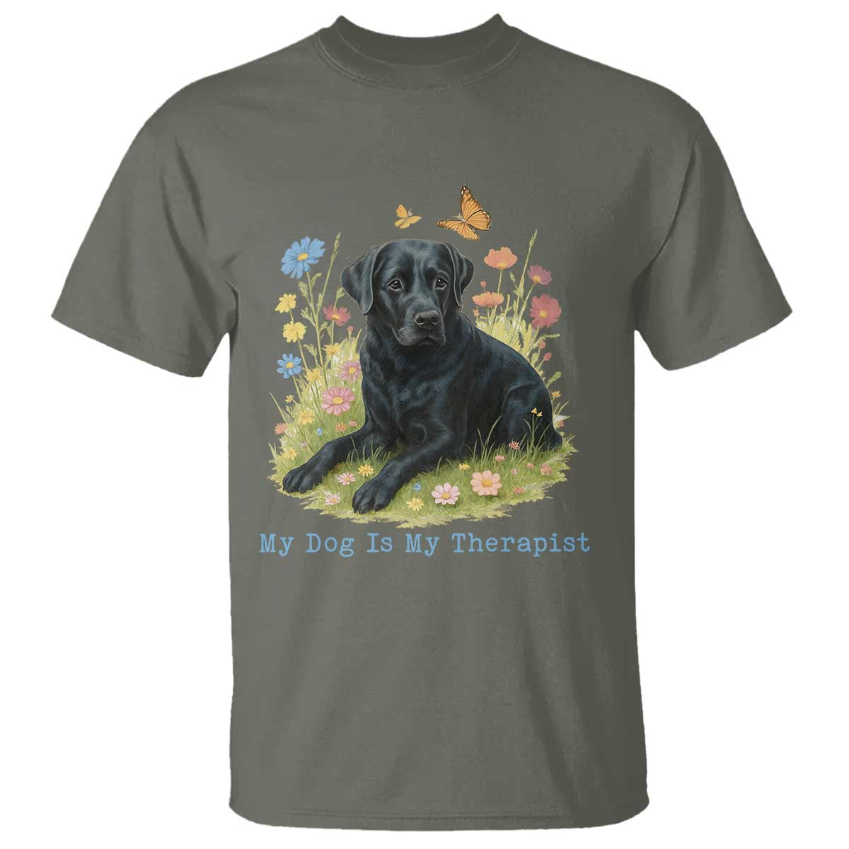 My Dog Is My Therapist T Shirt Labrador Retriever Lover Gift TS12 Military Green Print Your Wear