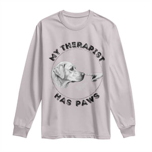 Funny Labrador Retriever Gift Long Sleeve Shirt My Therapist Has Paws TS12 Ice Gray Print Your Wear
