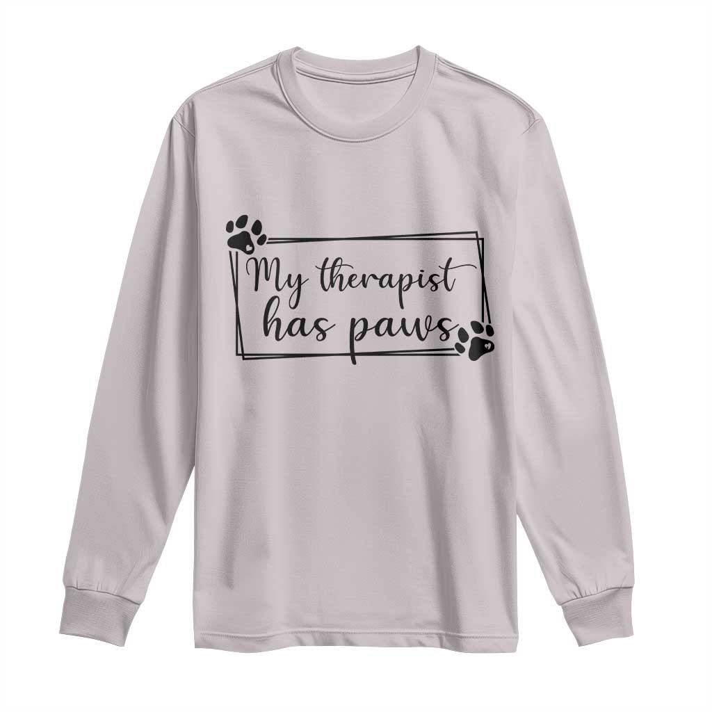 Funny Dog Lover Long Sleeve Shirt My Therapist Has Paws TS12 Ice Gray Print Your Wear