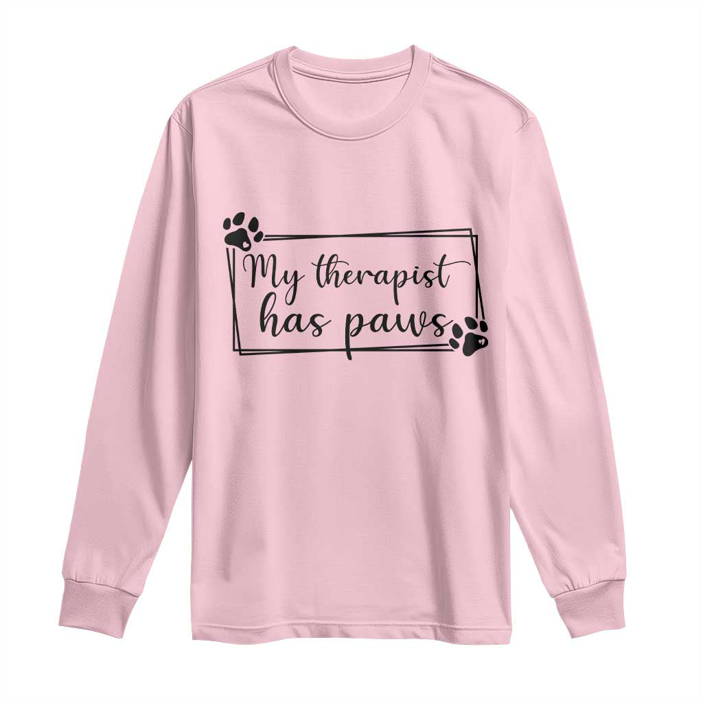 Funny Dog Lover Long Sleeve Shirt My Therapist Has Paws TS12 Light Pink Print Your Wear