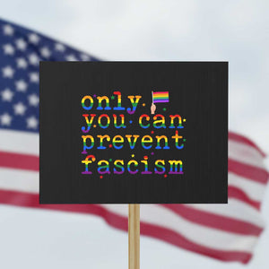 Funny LGBT Activist Protest Sign Only You Can Prevent Fascism Protest Gift TS12 Horizontal 18" × 24" Black Print Your Wear