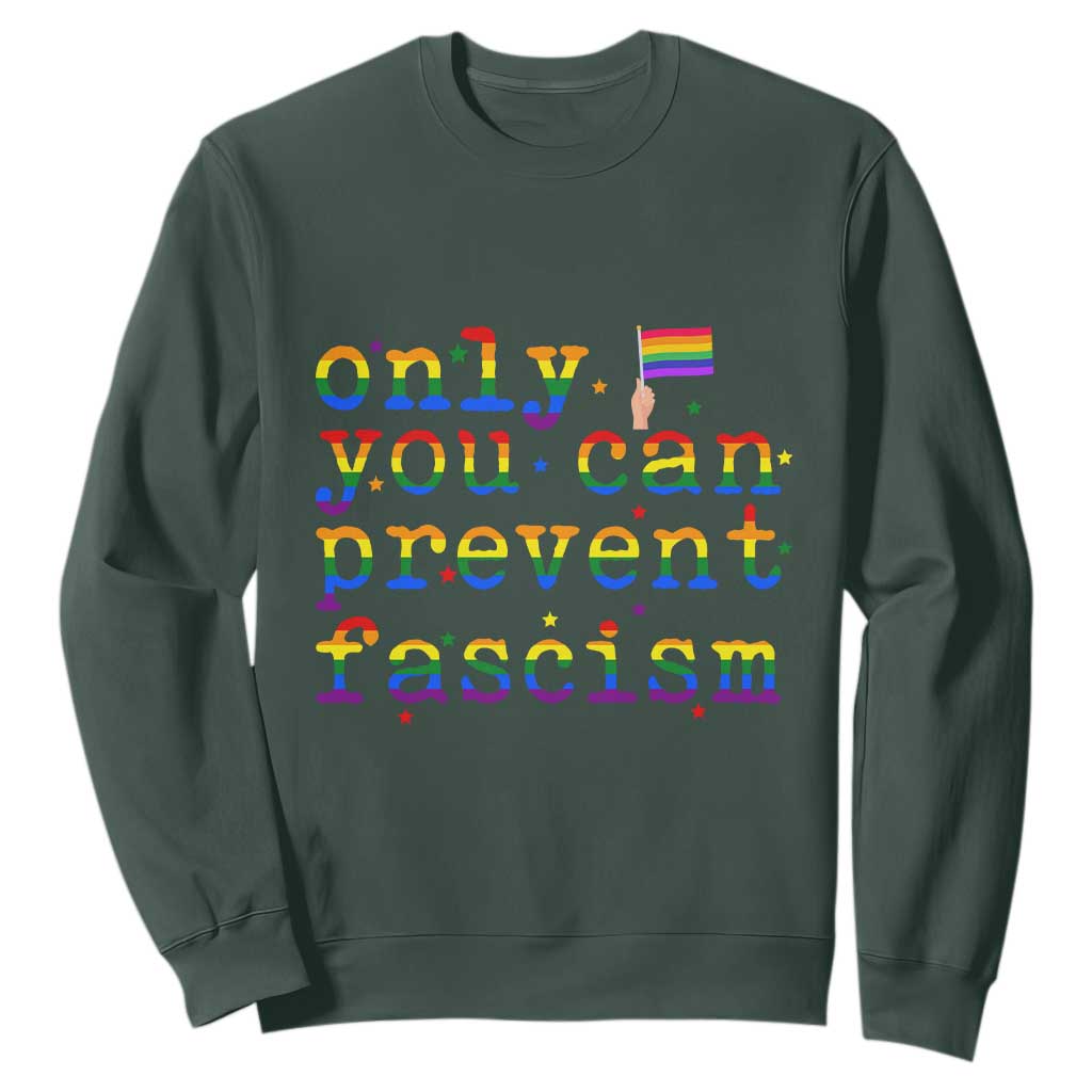 Funny LGBT Activist Sweatshirt Only You Can Prevent Fascism Protest Gift TS12 Dark Forest Green Print Your Wear
