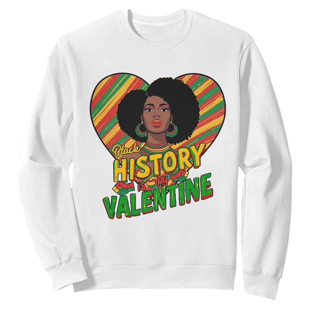Black History Is My Valentine Sweatshirt Gift For Black Women TS12 White Print Your Wear