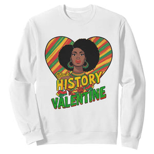 Black History Is My Valentine Sweatshirt Gift For Black Women TS12 White Print Your Wear