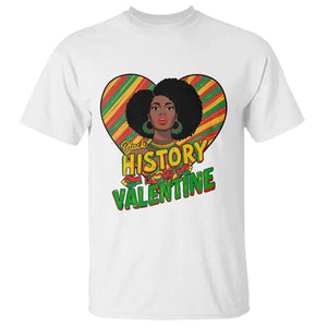 Black History Is My Valentine T Shirt Gift For Black Women TS12 White Print Your Wear