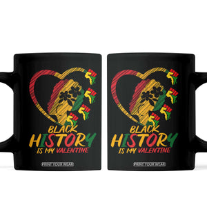 Black History Is My Valentine Coffee Mug Gift For Melanin Queen TS12 Black Print Your Wear