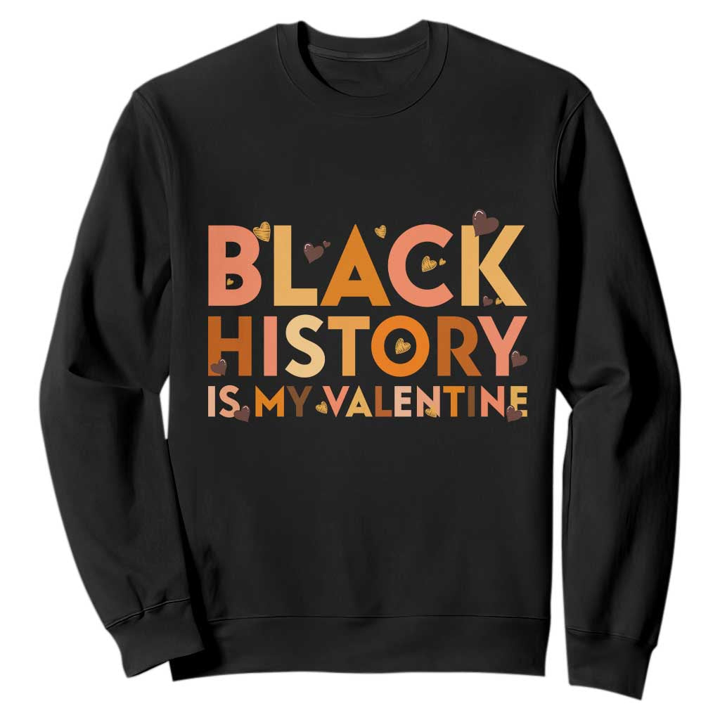 Black History Is My Valentine Sweatshirt African American Women Pride TS12 Black Print Your Wear