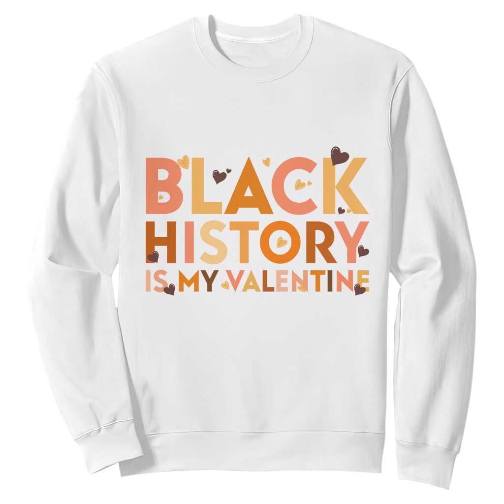 Black History Is My Valentine Sweatshirt African American Women Pride TS12 White Print Your Wear
