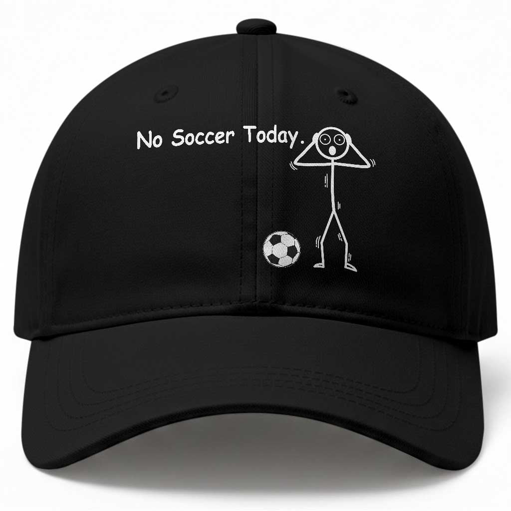 No Soccer Today Baseball Cap Funny Sport Lovers Gift TS12 Print Your Wear