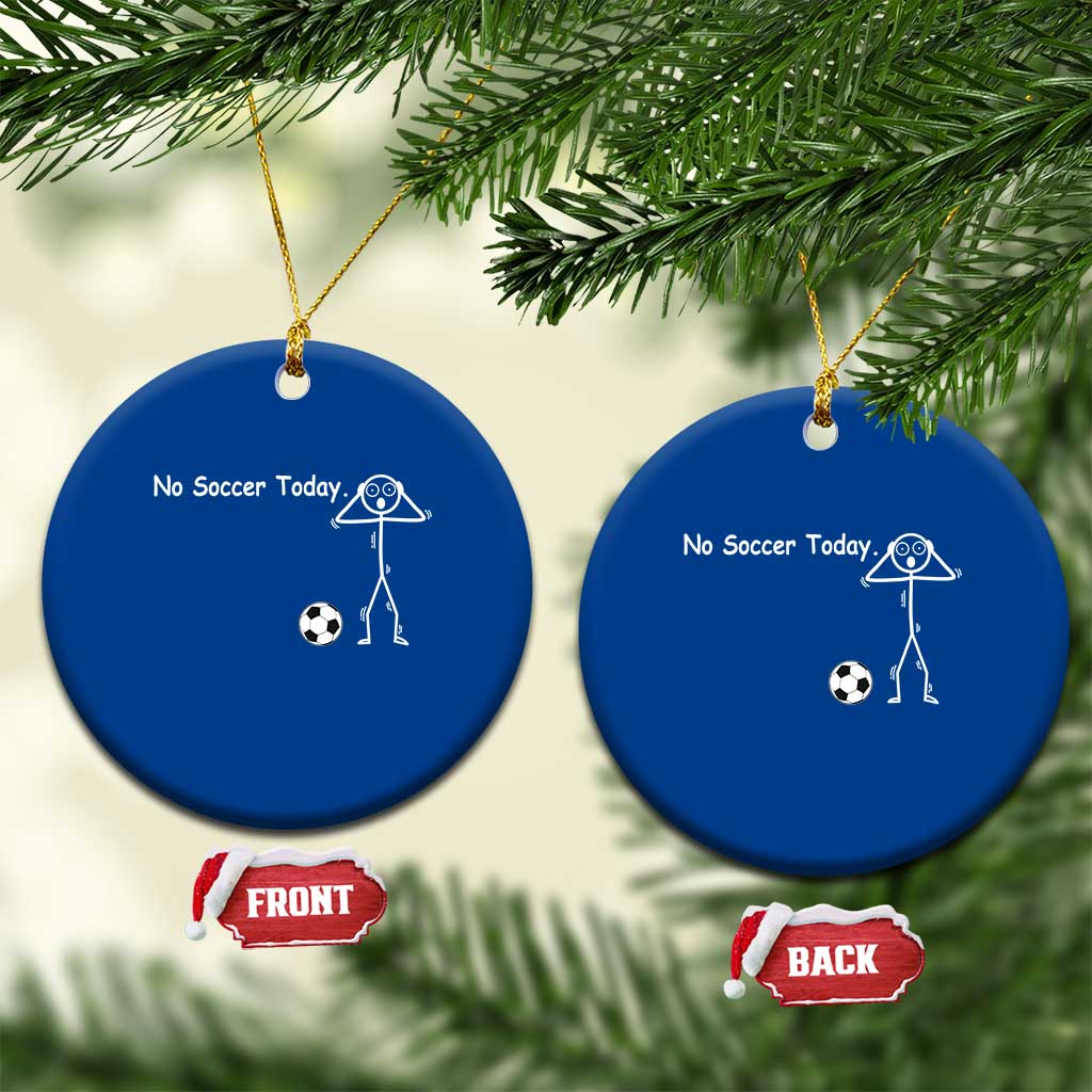No Soccer Today Ceramic Ornament Funny Sport Lovers Gift TS12 1pc Blue Print Your Wear