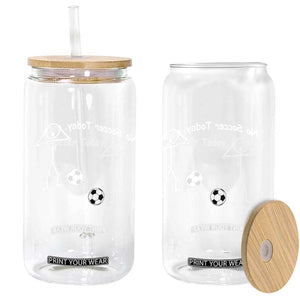 No Soccer Today Glass Can Funny Sport Lovers Gift TS12 Print Your Wear