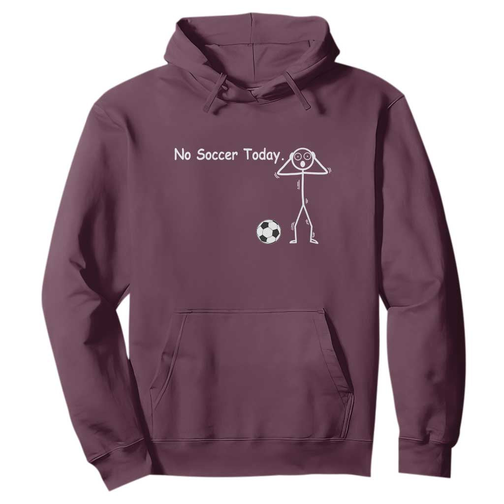 No Soccer Today Hoodie Funny Sport Lovers Gift TS12 Maroon Print Your Wear