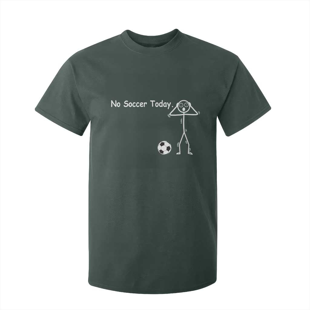 No Soccer Today T Shirt For Kid Funny Sport Lovers Gift TS12 Dark Forest Green Print Your Wear