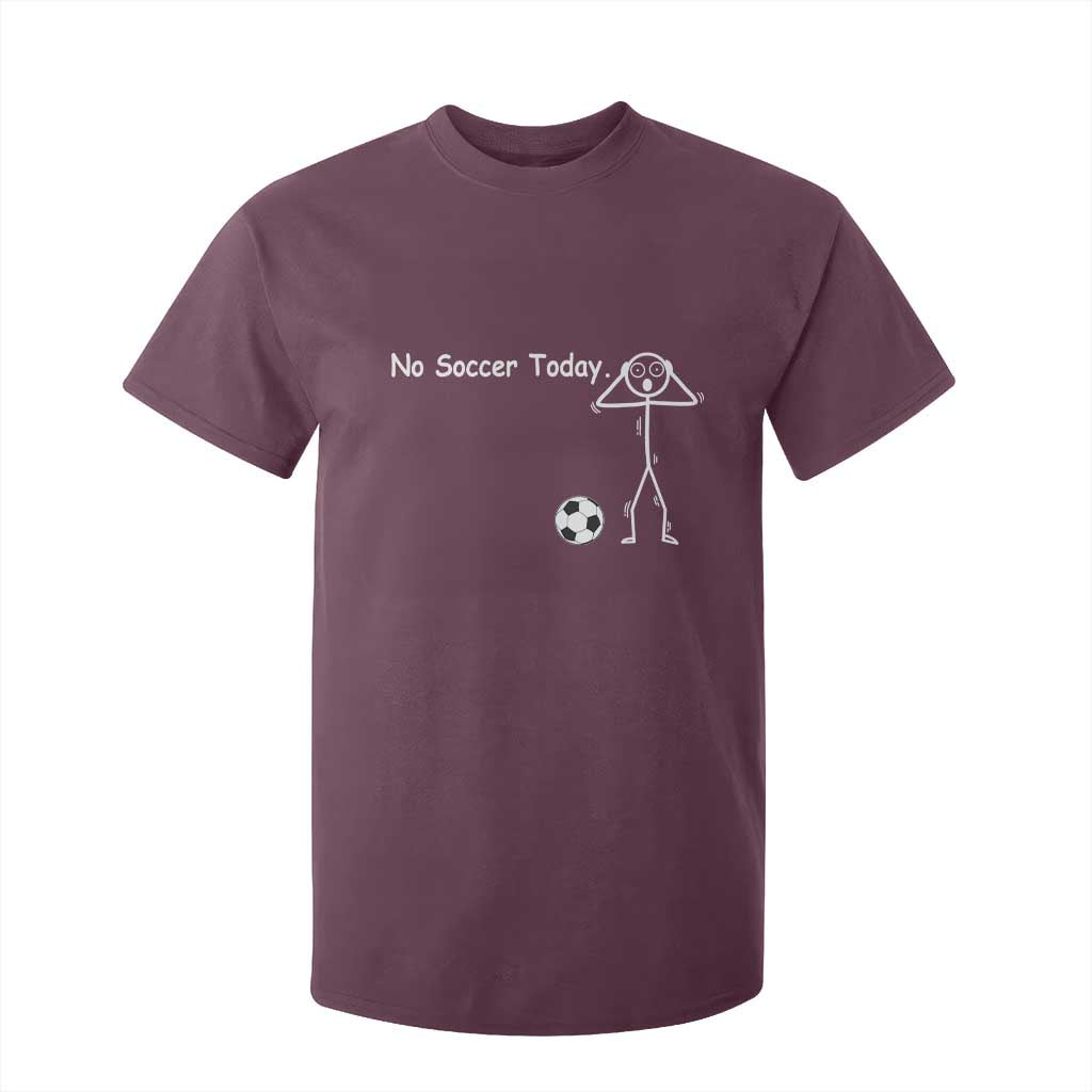No Soccer Today T Shirt For Kid Funny Sport Lovers Gift TS12 Maroon Print Your Wear