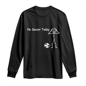 No Soccer Today Long Sleeve Shirt Funny Sport Lovers Gift TS12 Black Print Your Wear