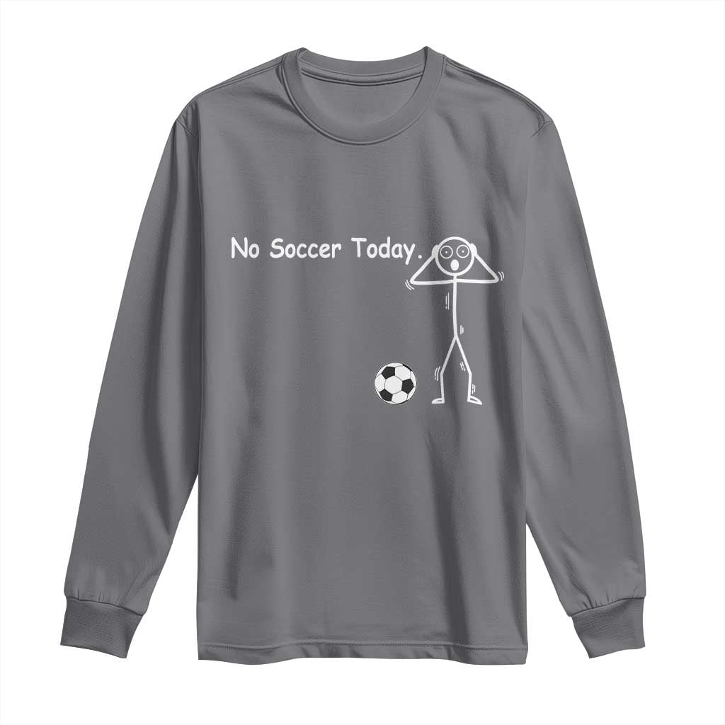No Soccer Today Long Sleeve Shirt Funny Sport Lovers Gift TS12 Charcoal Print Your Wear
