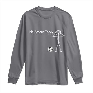 No Soccer Today Long Sleeve Shirt Funny Sport Lovers Gift TS12 Charcoal Print Your Wear