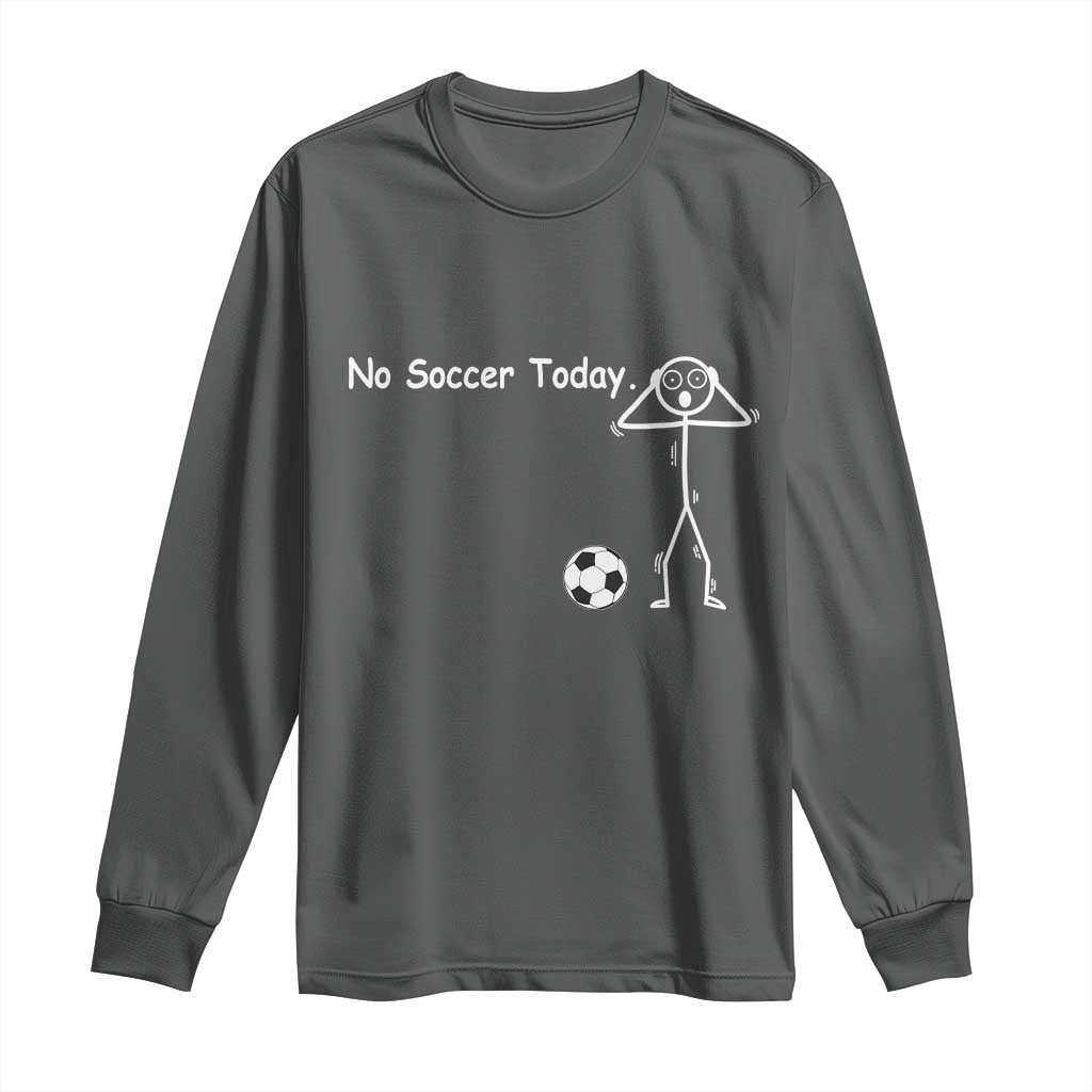 No Soccer Today Long Sleeve Shirt Funny Sport Lovers Gift TS12 Dark Heather Print Your Wear