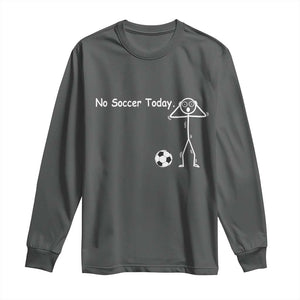 No Soccer Today Long Sleeve Shirt Funny Sport Lovers Gift TS12 Dark Heather Print Your Wear