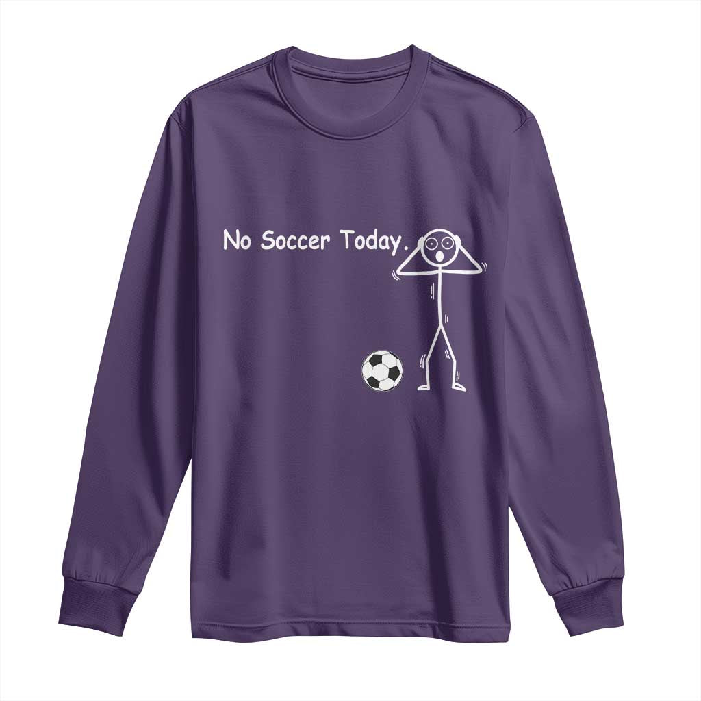 No Soccer Today Long Sleeve Shirt Funny Sport Lovers Gift TS12 Purple Print Your Wear