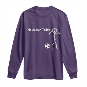 No Soccer Today Long Sleeve Shirt Funny Sport Lovers Gift TS12 Purple Print Your Wear