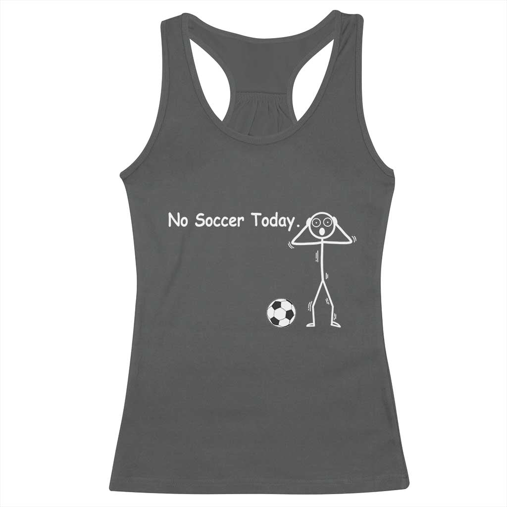 No Soccer Today Racerback Tank Top Funny Sport Lovers Gift TS12 Dark Heather Print Your Wear