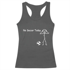 No Soccer Today Racerback Tank Top Funny Sport Lovers Gift TS12 Dark Heather Print Your Wear