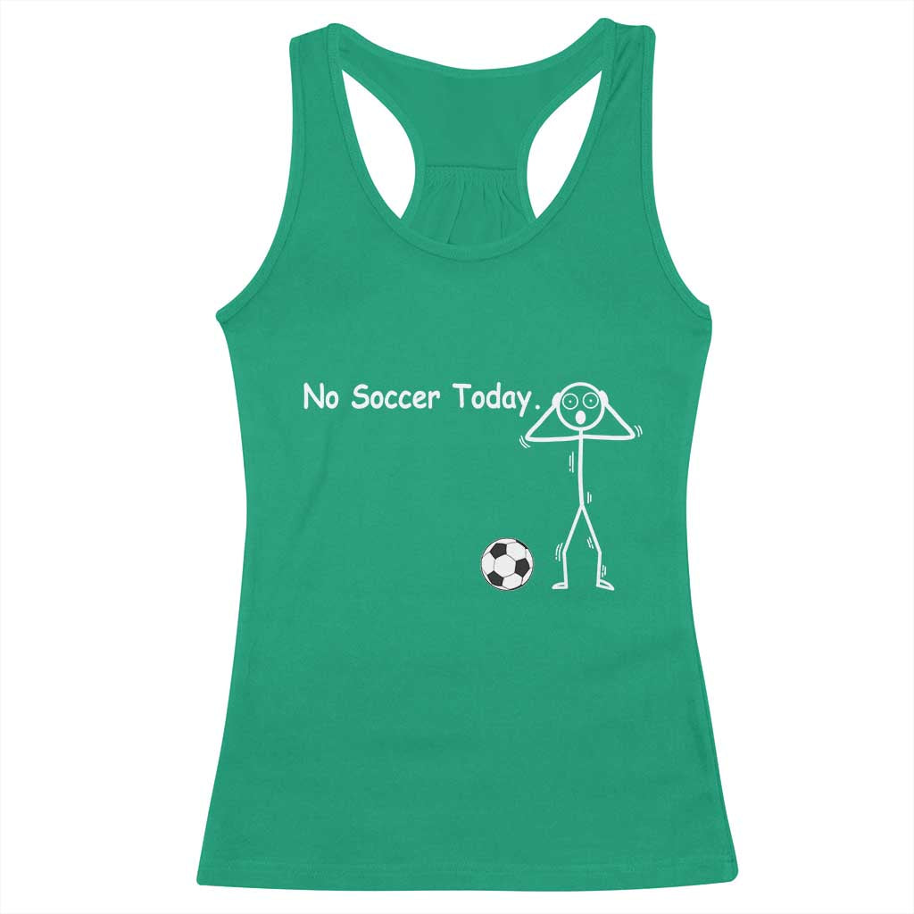 No Soccer Today Racerback Tank Top Funny Sport Lovers Gift TS12 Irish Green Print Your Wear