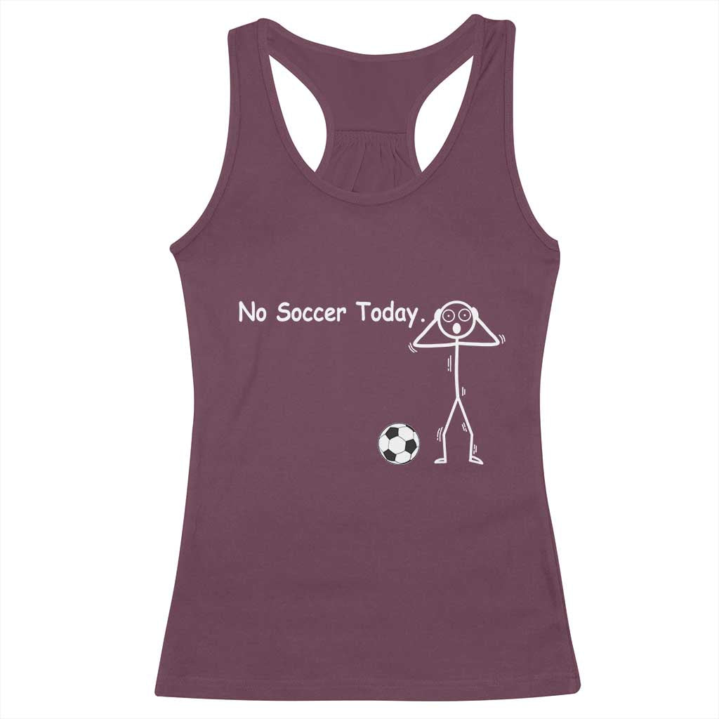 No Soccer Today Racerback Tank Top Funny Sport Lovers Gift TS12 Maroon Print Your Wear