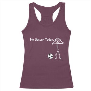 No Soccer Today Racerback Tank Top Funny Sport Lovers Gift TS12 Maroon Print Your Wear