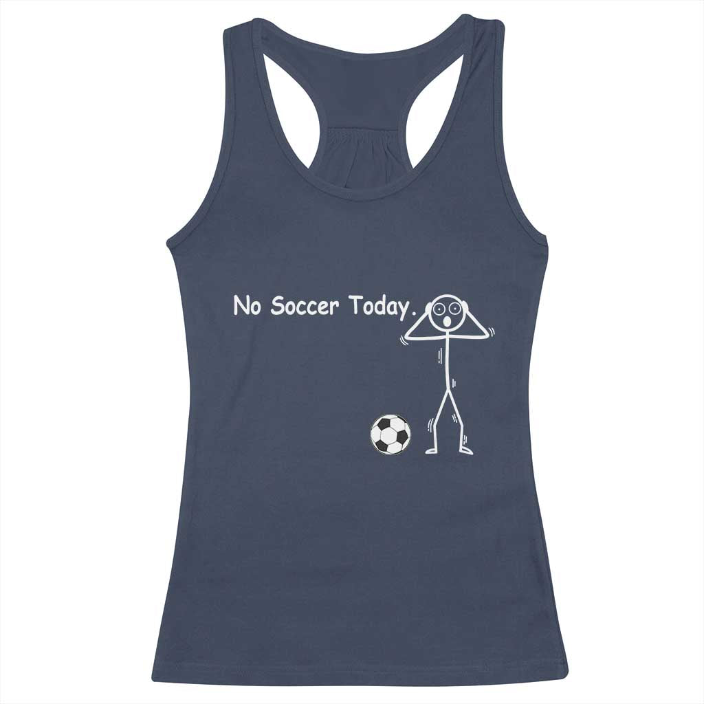 No Soccer Today Racerback Tank Top Funny Sport Lovers Gift TS12 Navy Print Your Wear
