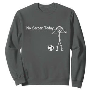 No Soccer Today Sweatshirt Funny Sport Lovers Gift TS12 Dark Heather Print Your Wear