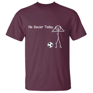No Soccer Today T Shirt Funny Sport Lovers Gift TS12 Maroon Print Your Wear