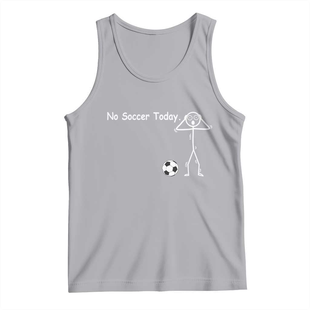 No Soccer Today Tank Top Funny Sport Lovers Gift TS12 Athletic Heather Print Your Wear