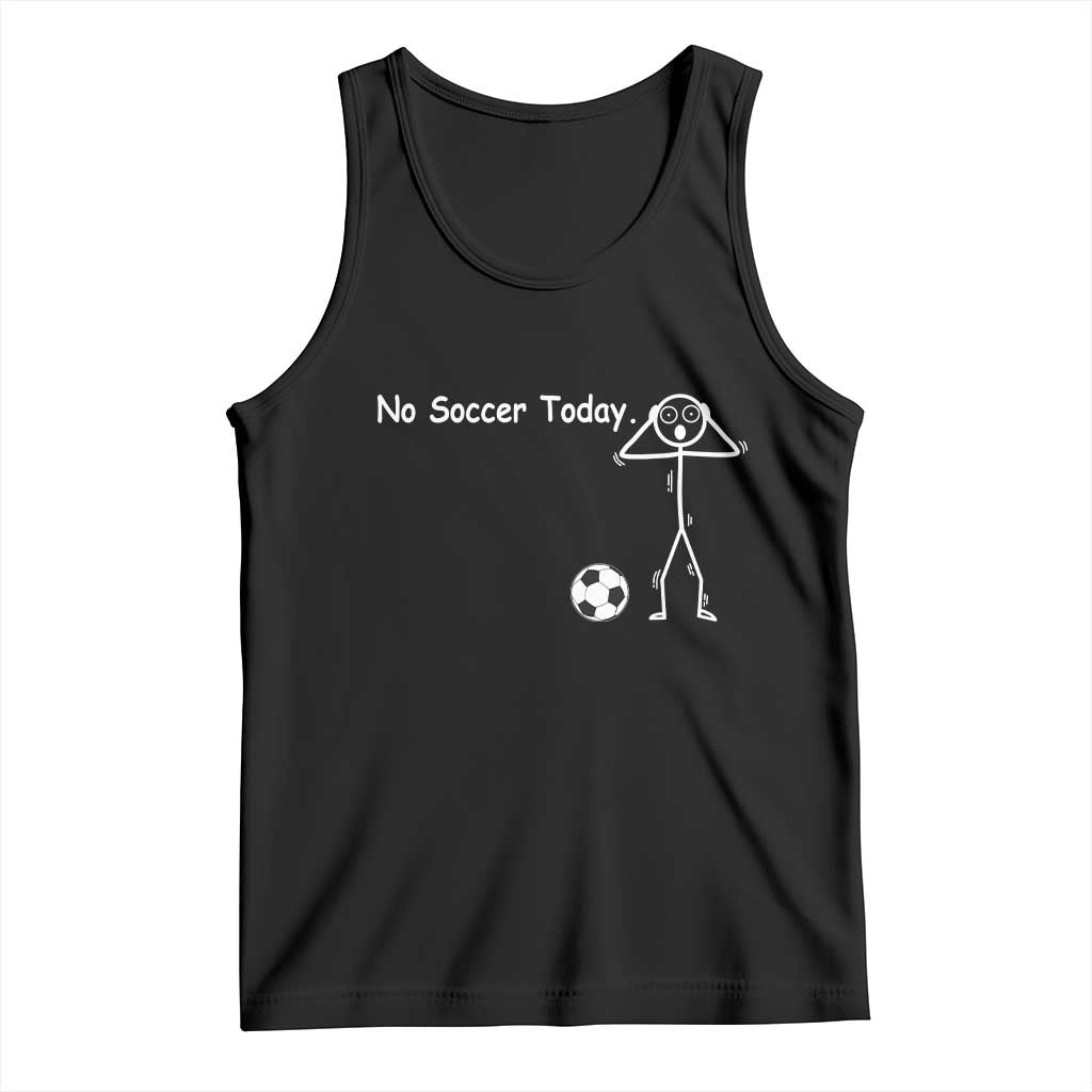 No Soccer Today Tank Top Funny Sport Lovers Gift TS12 Black Print Your Wear