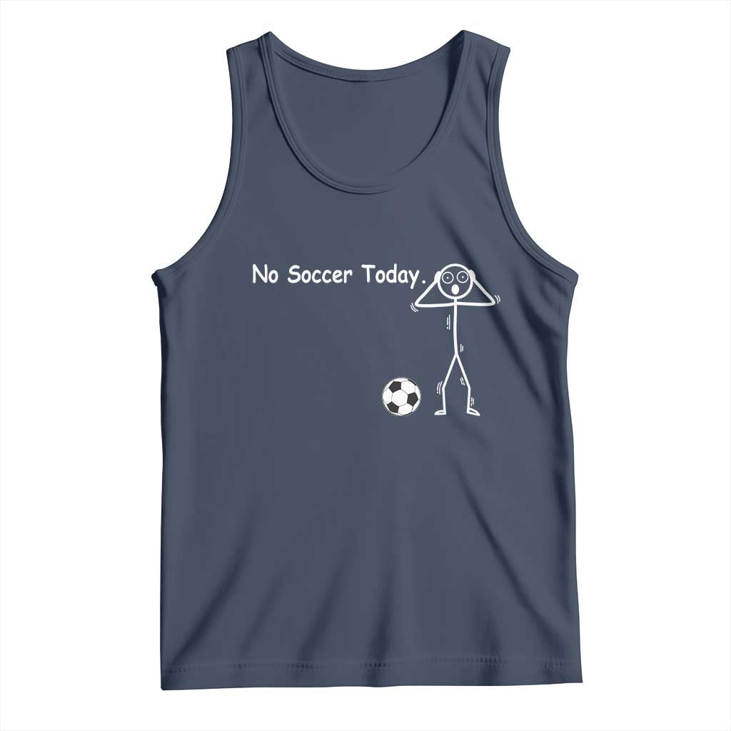 No Soccer Today Tank Top Funny Sport Lovers Gift TS12 Navy Print Your Wear