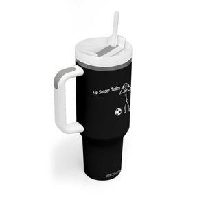 No Soccer Today Tumbler With Handle Funny Sport Lovers Gift TS12 Print Your Wear